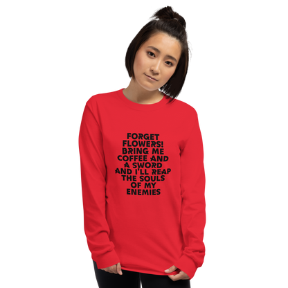"Forget Flowers! Bring Me Coffee And A Sword And I'll Reap The Souls Of My Enemies" printed on a red men's long sleeve shirt worn by a female