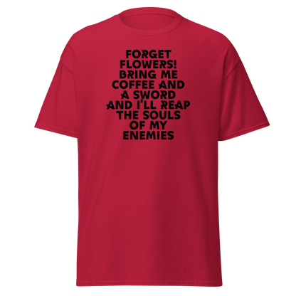 "Forget Flowers! Bring Me Coffee And A Sword And I'll Reap The Souls Of My Enemies" printed on a cardinal on an invisible body