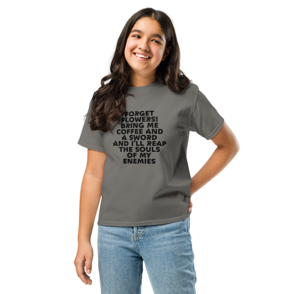 "Forget Flowers! Bring Me Coffee And A Sword And I'll Reap The Souls Of My Enemies" printed on a charcoal youth classic tee worn by a female