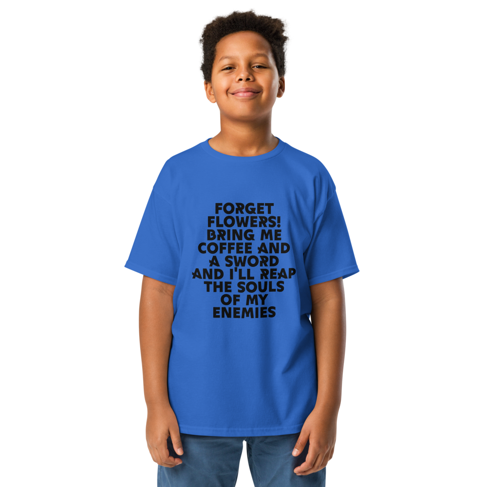 "Forget Flowers! Bring Me Coffee And A Sword And I'll Reap The Souls Of My Enemies" printed on a royal youth classic tee worn by a male