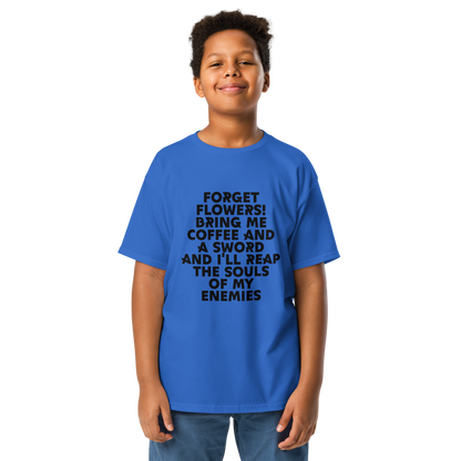 "Forget Flowers! Bring Me Coffee And A Sword And I'll Reap The Souls Of My Enemies" printed on a royal youth classic tee worn by a male