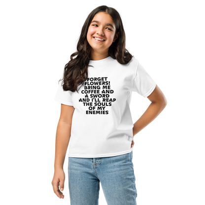 "Forget Flowers! Bring Me Coffee And A Sword And I'll Reap The Souls Of My Enemies" printed on a white youth classic tee worn by a female