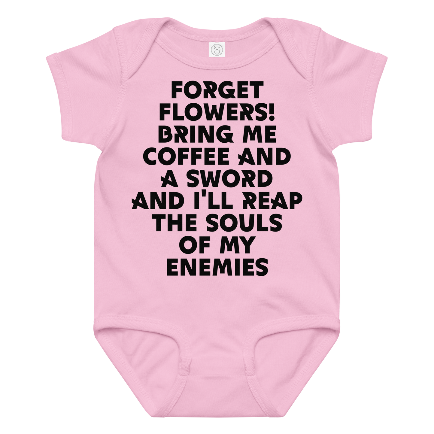 "Forget Flowers! Bring Me Coffee And A Sword And I'll Reap The Souls Of My Enemies" printed on a pink baby jersey bodysuit laying on a flat surface amongst other clothes