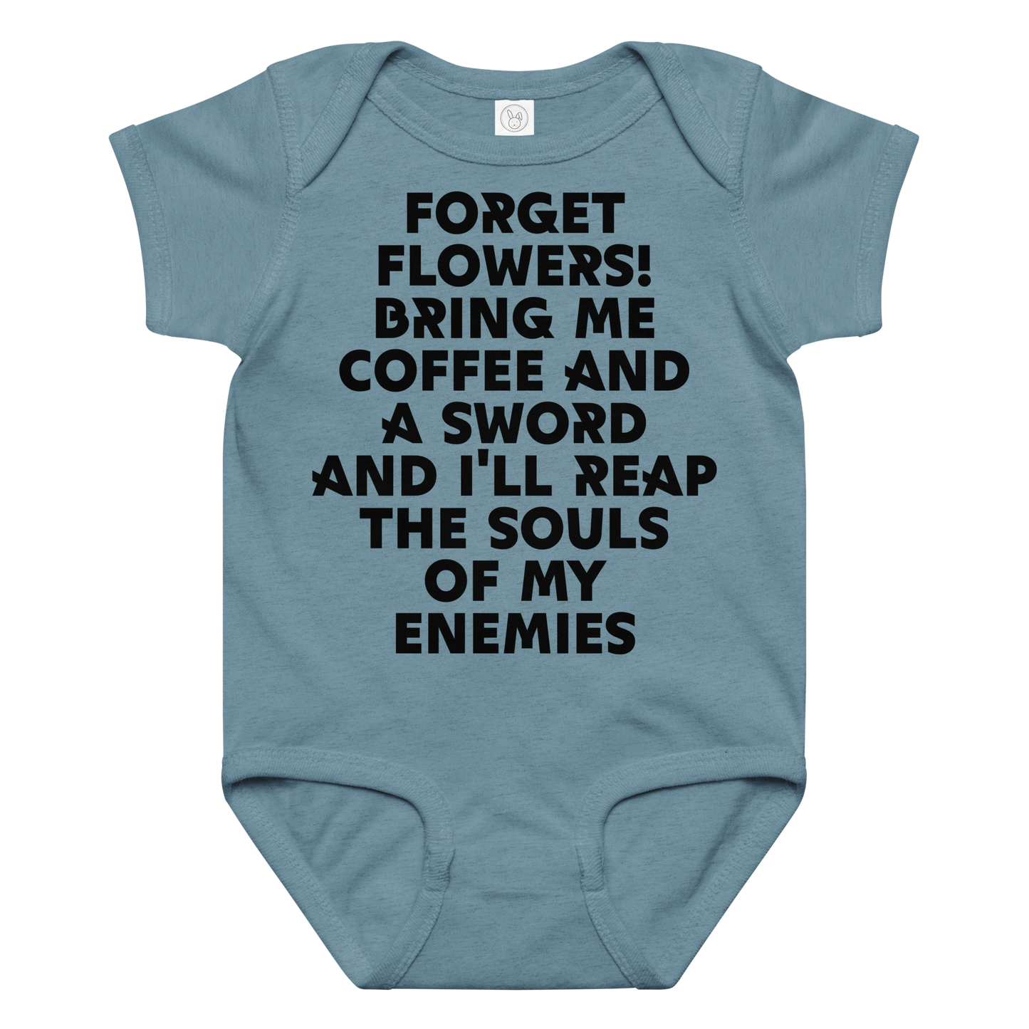 "Forget Flowers! Bring Me Coffee And A Sword And I'll Reap The Souls Of My Enemies" printed on a vintage indigo baby jersey bodysuit laying on a flat surface amongst other clothes