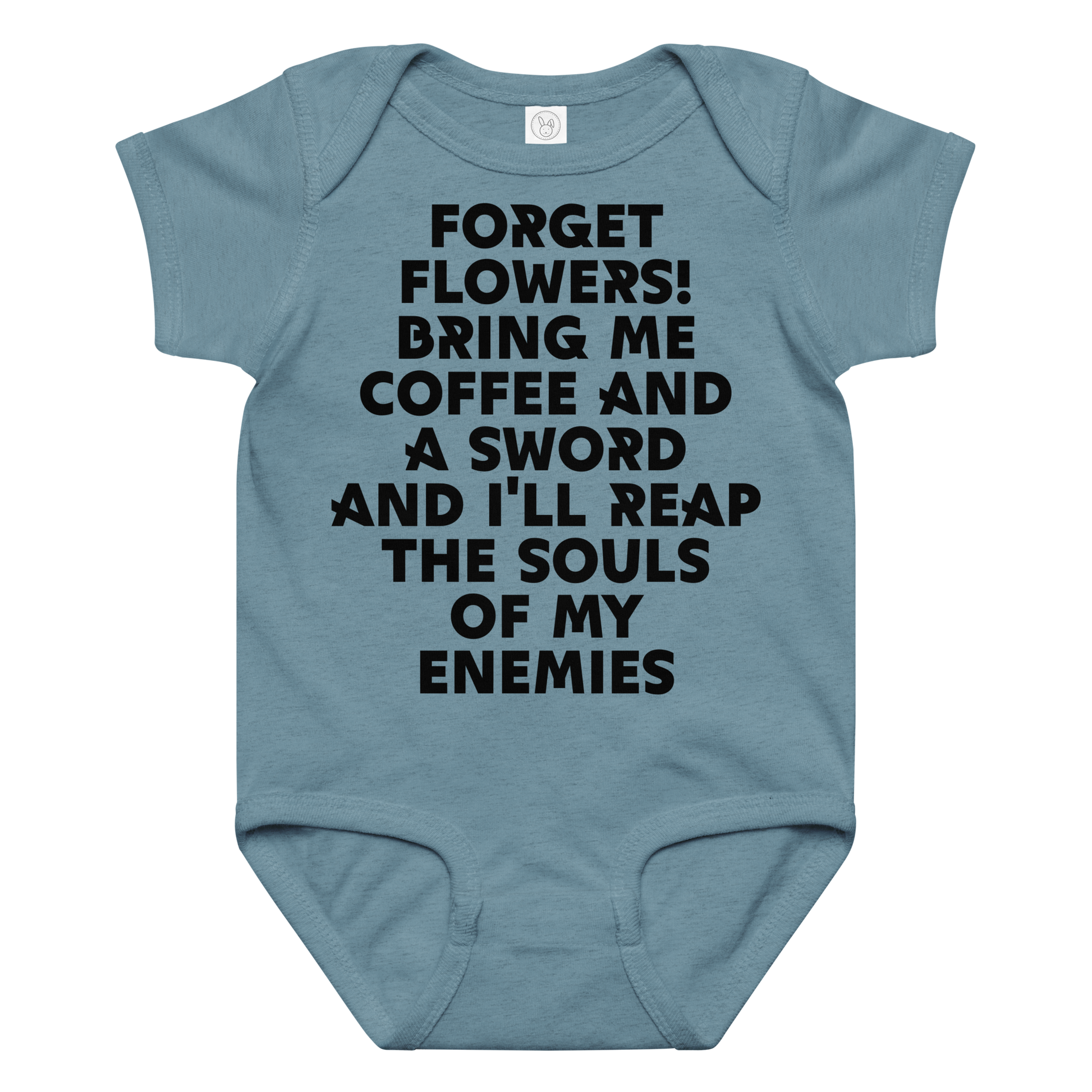 "Forget Flowers! Bring Me Coffee And A Sword And I'll Reap The Souls Of My Enemies" printed on a vintage indigo baby jersey bodysuit laying on a flat surface amongst other clothes