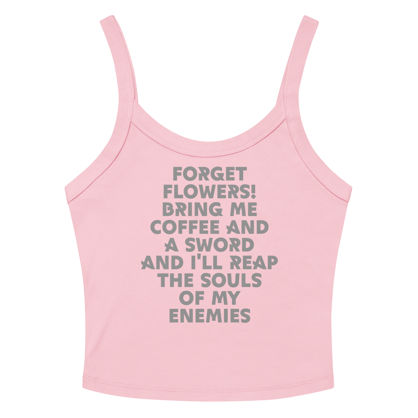 "Forget Flowers! Bring Me Coffee And A Sword And I'll Reap The Souls Of My Enemies" printed on a solid pink blend women's micro-rib tanktop laying on a flat surface amongst sunglasses and shorts