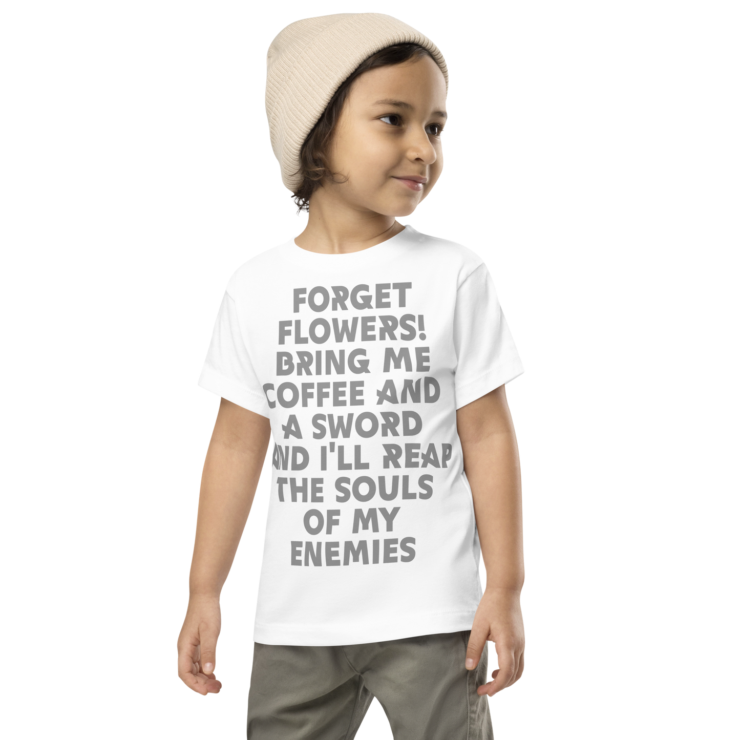 "Forget Flowers! Bring Me Coffee And A Sword And I'll Reap The Souls Of My Enemies" printed on a white toddler short sleeve tee worn by a male wearing a cap
