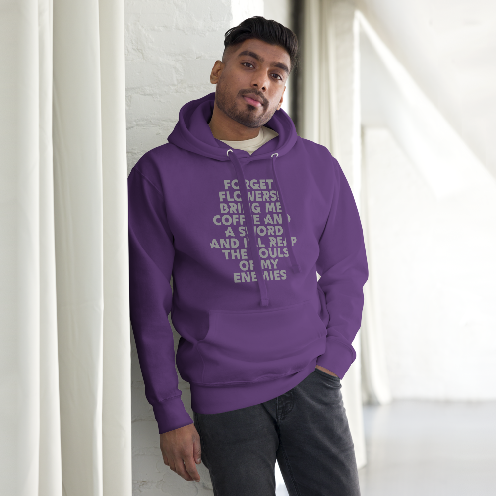 "Forget Flowers! Bring Me Coffee And A Sword And I'll Reap The Souls Of My Enemies" printed on a purple unisex hoodie worn by a male