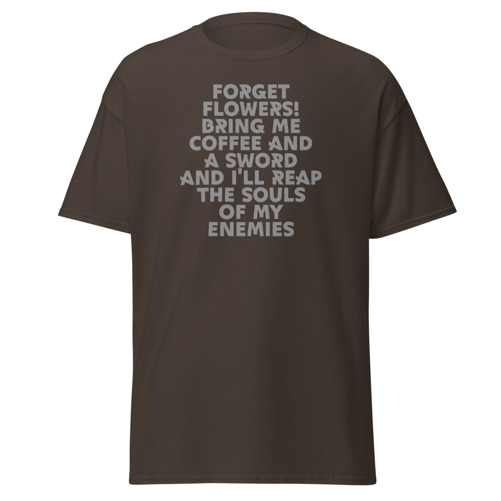 "Forget Flowers! Bring Me Coffee And A Sword And I'll Reap The Souls Of My Enemies" printed on a dark chocolate on an invisible body