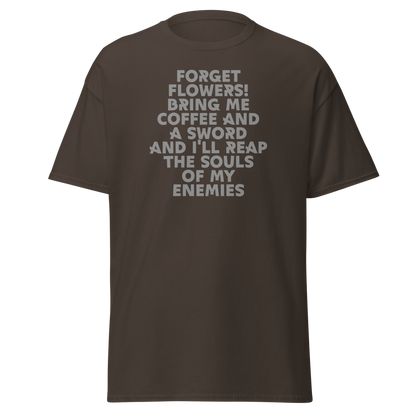 "Forget Flowers! Bring Me Coffee And A Sword And I'll Reap The Souls Of My Enemies" printed on a dark chocolate on an invisible body