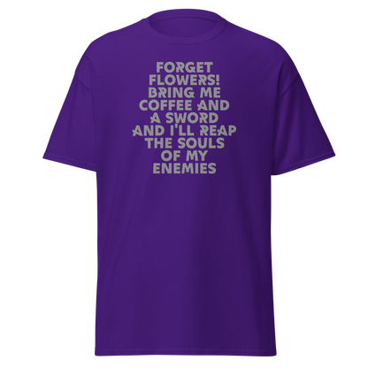"Forget Flowers! Bring Me Coffee And A Sword And I'll Reap The Souls Of My Enemies" printed on a purple on an invisible body