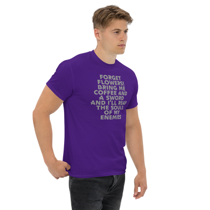 "Forget Flowers! Bring Me Coffee And A Sword And I'll Reap The Souls Of My Enemies" printed on a purple unisex classic tee worn by a male