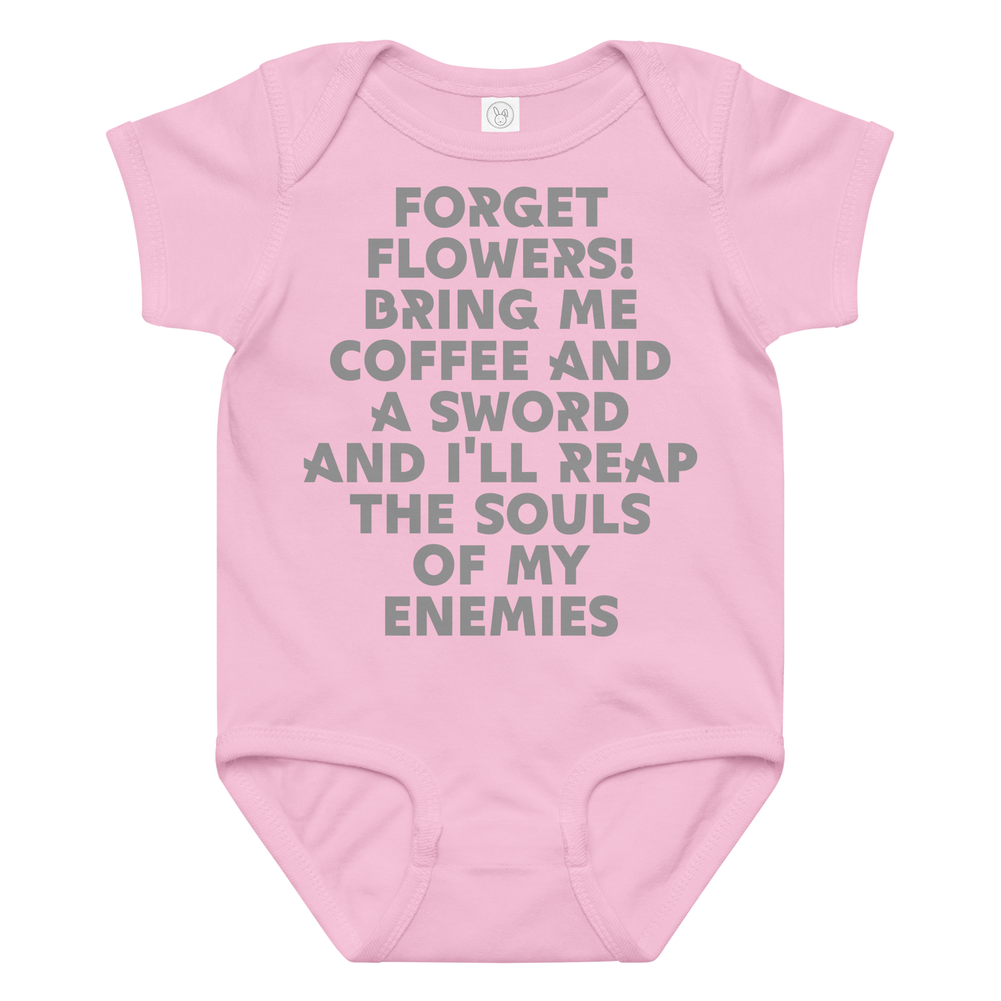 "Forget Flowers! Bring Me Coffee And A Sword And I'll Reap The Souls Of My Enemies" printed on a pink baby jersey bodysuit laying on a flat surface amongst other clothes