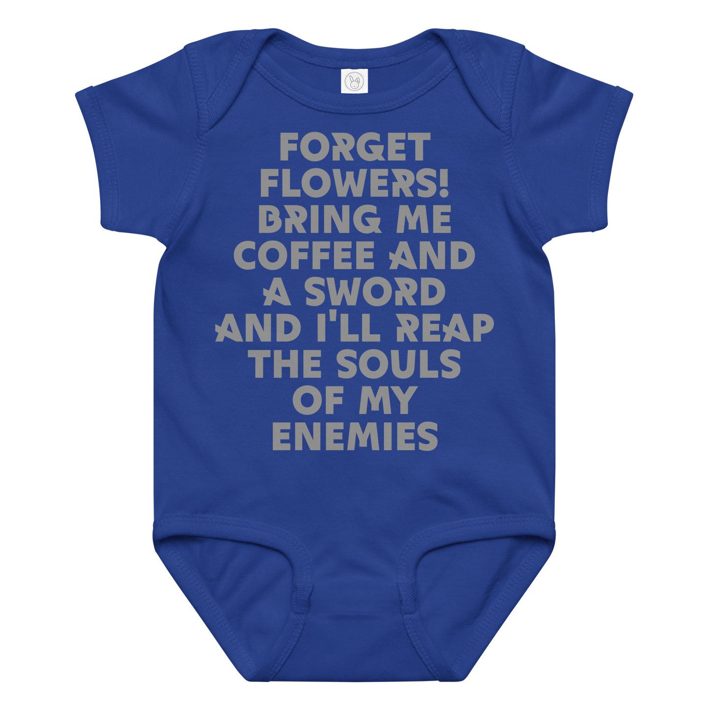 "Forget Flowers! Bring Me Coffee And A Sword And I'll Reap The Souls Of My Enemies" printed on a royal baby jersey bodysuit laying on a flat surface amongst other clothes
