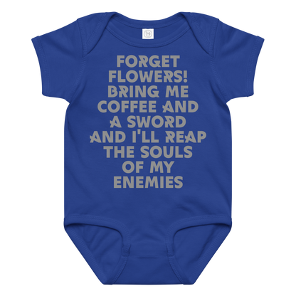 "Forget Flowers! Bring Me Coffee And A Sword And I'll Reap The Souls Of My Enemies" printed on a royal baby jersey bodysuit laying on a flat surface amongst other clothes