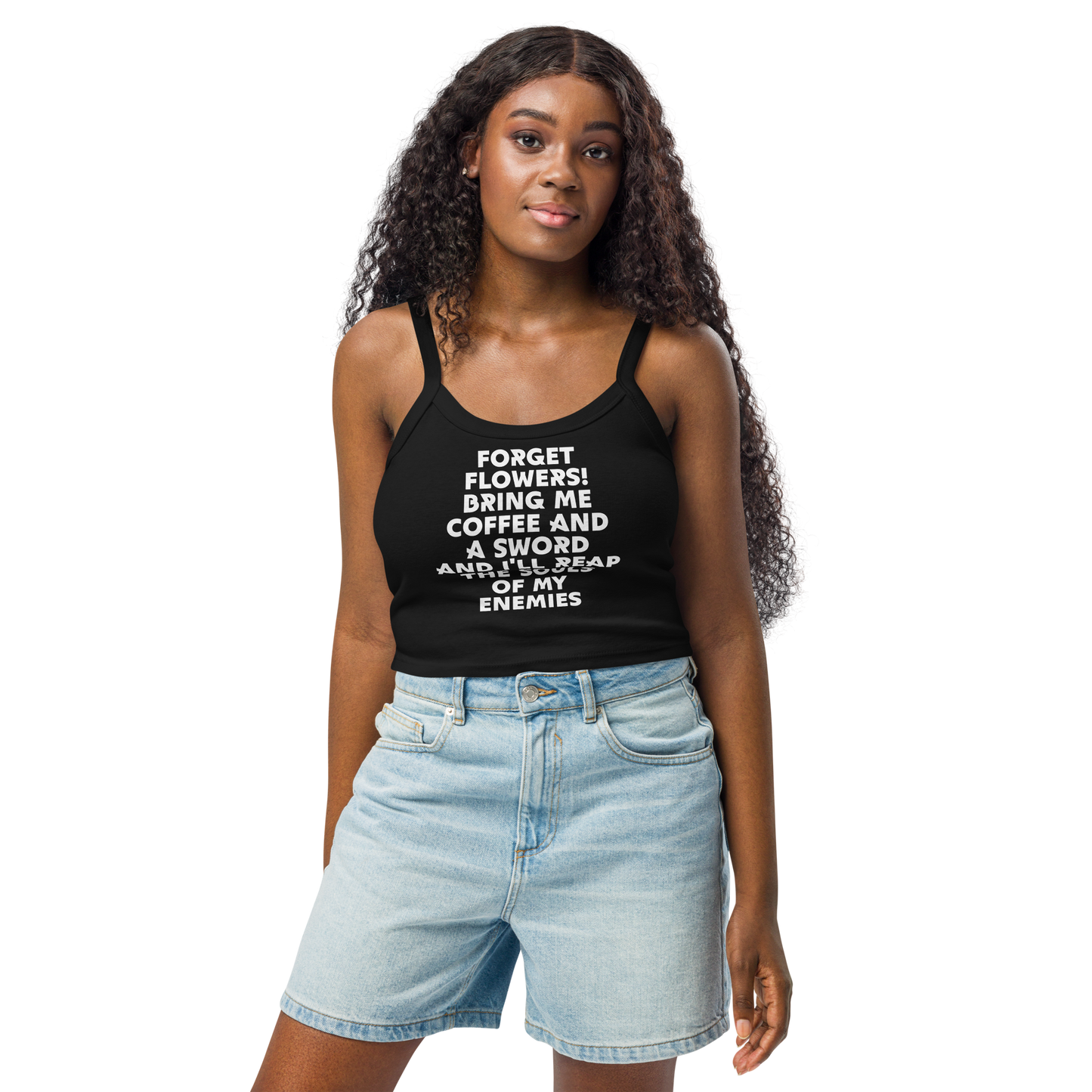 "Forget Flowers! Bring Me Coffee And A Sword And I'll Reap The Souls Of My Enemies" printed on a solid black blend women's micro-rib tanktop worn by a female