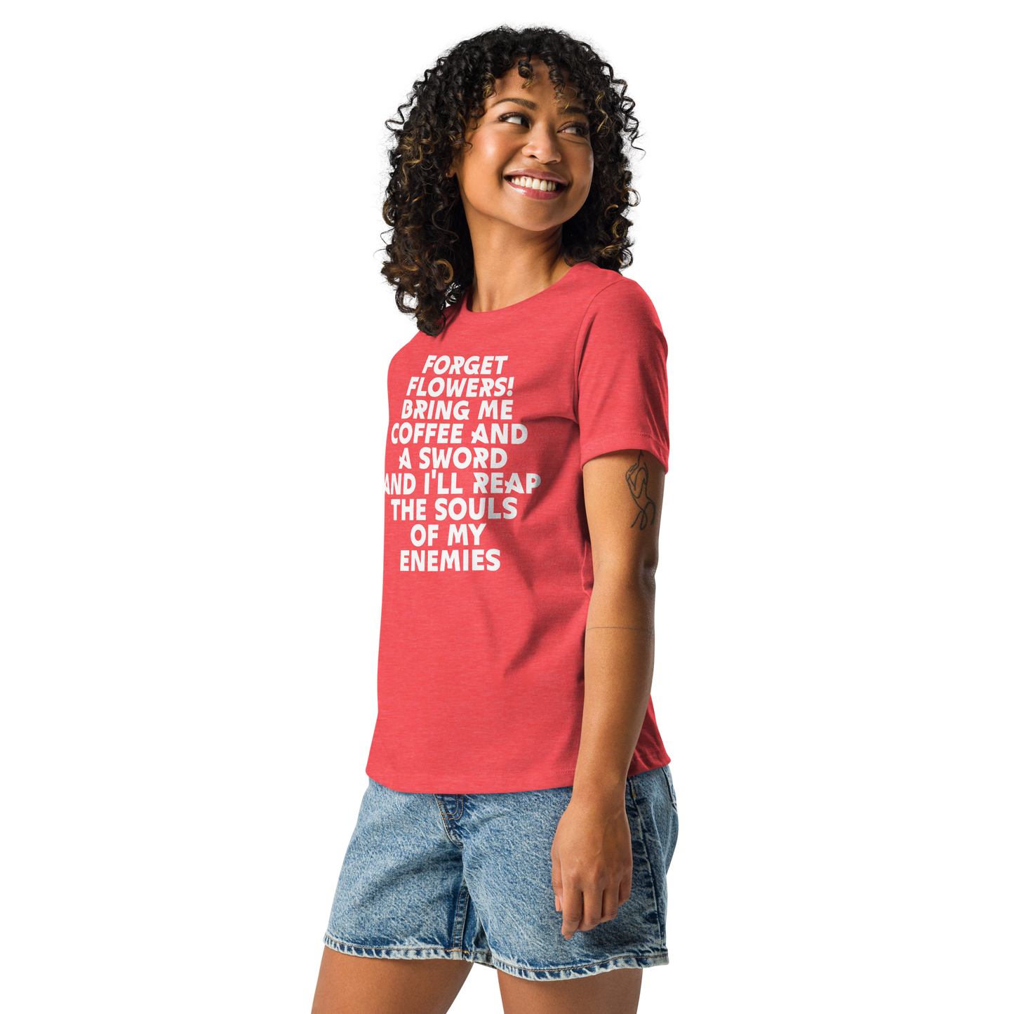 "Forget Flowers! Bring Me Coffee And A Sword And I'll Reap The Souls Of My Enemies" printed on a heather red women's relaxed t-shirt worn by a female