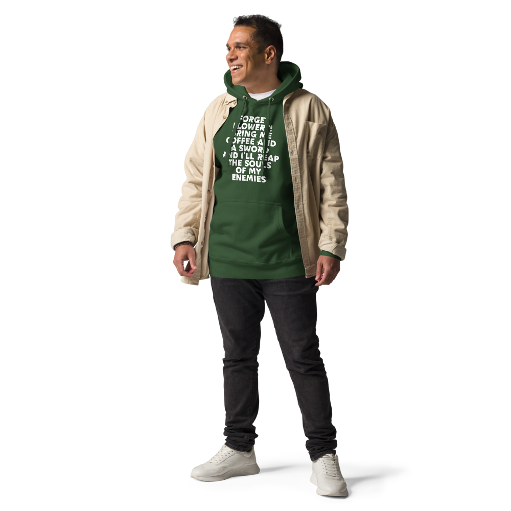 "Forget Flowers! Bring Me Coffee And A Sword And I'll Reap The Souls Of My Enemies" printed on a forest green unisex hoodie worn by a male with a jacket on top