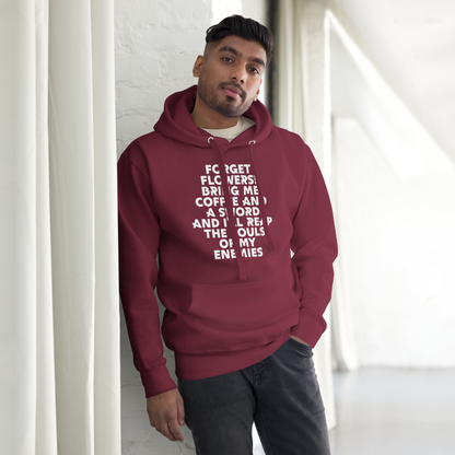 "Forget Flowers! Bring Me Coffee And A Sword And I'll Reap The Souls Of My Enemies" printed on a maroon unisex hoodie worn by a male