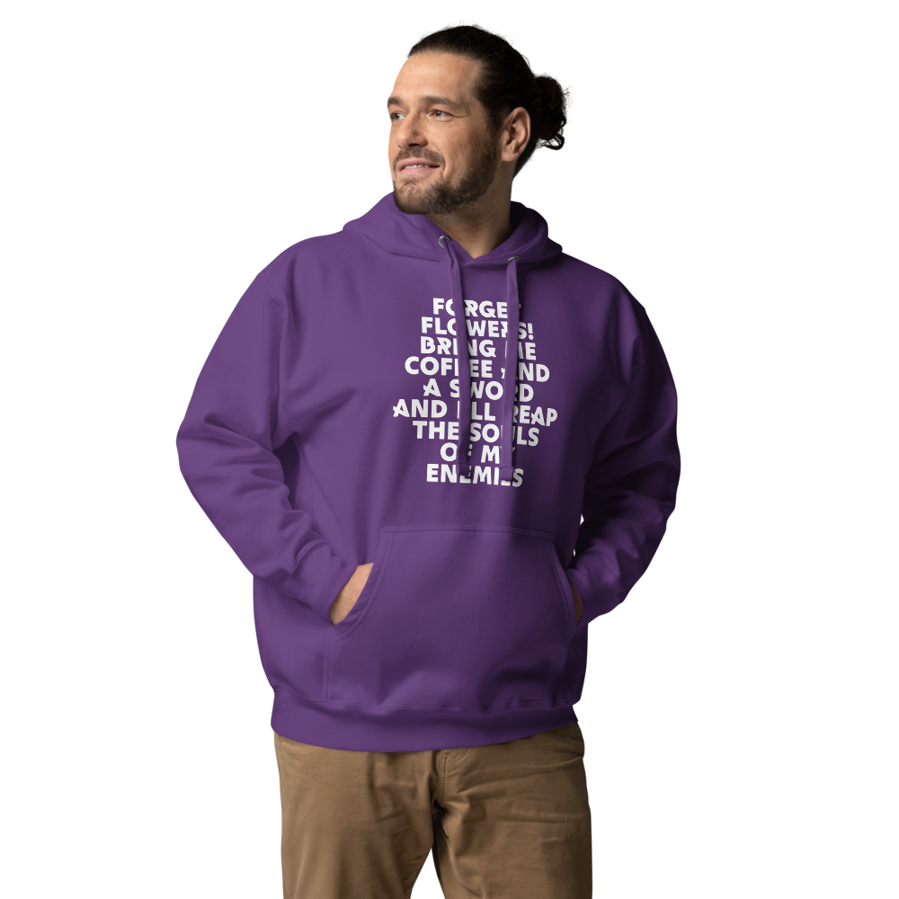 "Forget Flowers! Bring Me Coffee And A Sword And I'll Reap The Souls Of My Enemies" printed on a purple unisex hoodie worn by a male