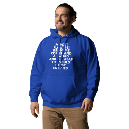 "Forget Flowers! Bring Me Coffee And A Sword And I'll Reap The Souls Of My Enemies" printed on a team royal unisex hoodie worn by a male