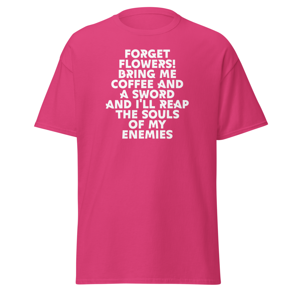 "Forget Flowers! Bring Me Coffee And A Sword And I'll Reap The Souls Of My Enemies" printed on a heliconia on an invisible body