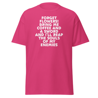 "Forget Flowers! Bring Me Coffee And A Sword And I'll Reap The Souls Of My Enemies" printed on a heliconia on an invisible body