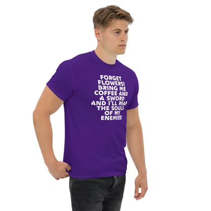 "Forget Flowers! Bring Me Coffee And A Sword And I'll Reap The Souls Of My Enemies" printed on a purple unisex classic tee worn by a male