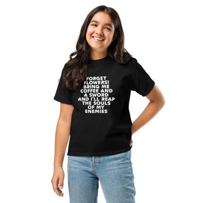 "Forget Flowers! Bring Me Coffee And A Sword And I'll Reap The Souls Of My Enemies" printed on a black youth classic tee worn by a female