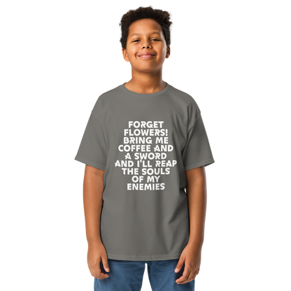 "Forget Flowers! Bring Me Coffee And A Sword And I'll Reap The Souls Of My Enemies" printed on a charcoal youth classic tee worn by a male