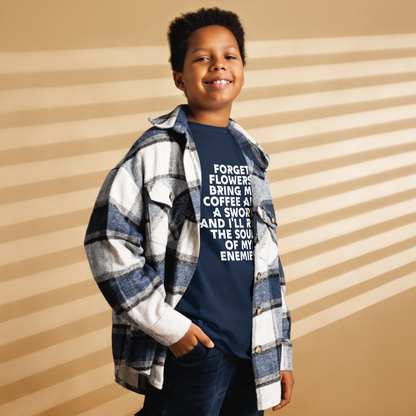 "Forget Flowers! Bring Me Coffee And A Sword And I'll Reap The Souls Of My Enemies" printed on a navy youth classic tee worn by a male also wearing a jacket
