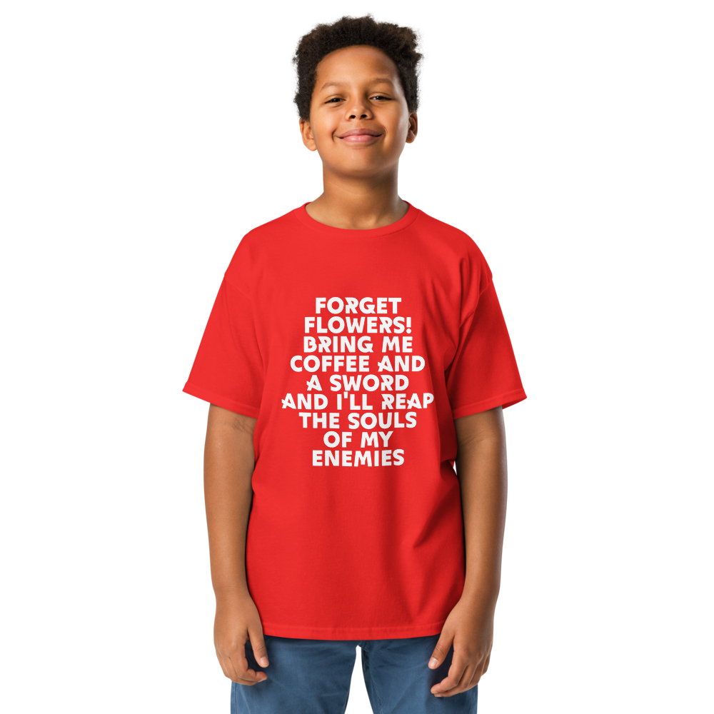 "Forget Flowers! Bring Me Coffee And A Sword And I'll Reap The Souls Of My Enemies" printed on a red youth classic tee worn by a male