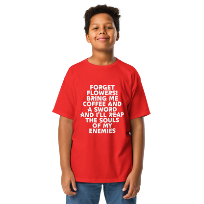"Forget Flowers! Bring Me Coffee And A Sword And I'll Reap The Souls Of My Enemies" printed on a red youth classic tee worn by a male