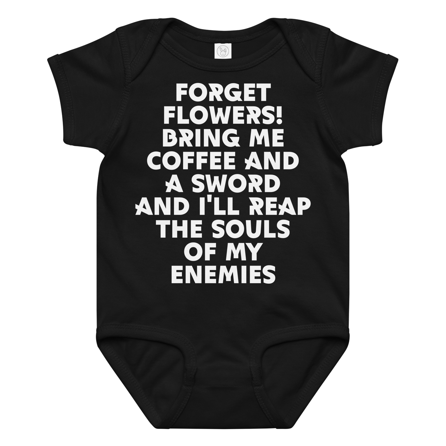 "Forget Flowers! Bring Me Coffee And A Sword And I'll Reap The Souls Of My Enemies" printed on a black baby jersey bodysuit laying on a flat surface amongst other clothes