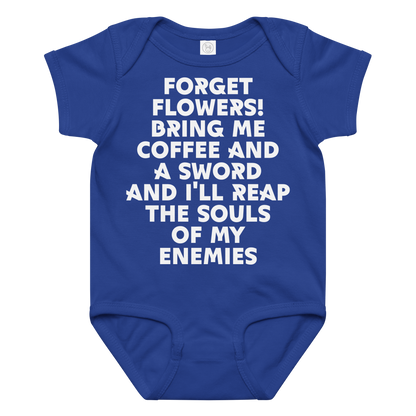 "Forget Flowers! Bring Me Coffee And A Sword And I'll Reap The Souls Of My Enemies" printed on a royal baby jersey bodysuit laying on a flat surface amongst other clothes