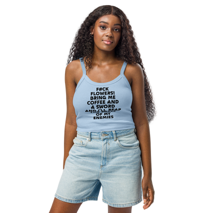 "F#Ck Flowers! Bring Me Coffee And A Sword And I'll Reap The Souls Of My Enemies" printed on a solid baby blue blend women's micro-rib tanktop worn by a female