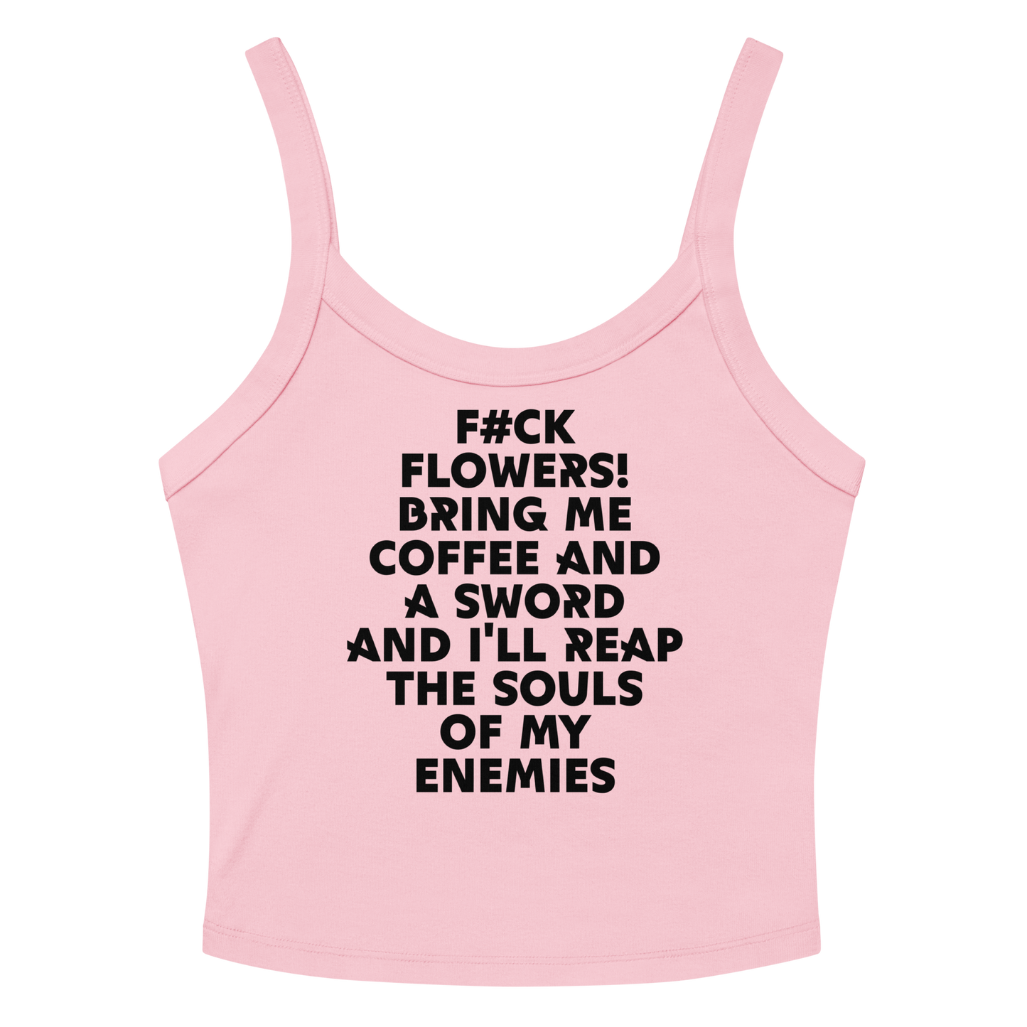 "F#Ck Flowers! Bring Me Coffee And A Sword And I'll Reap The Souls Of My Enemies" printed on a solid pink blend women's micro-rib tanktop laying on a flat surface amongst sunglasses and shorts