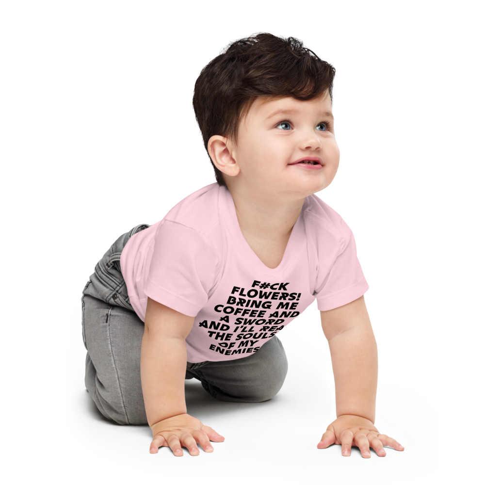 "F#Ck Flowers! Bring Me Coffee And A Sword And I'll Reap The Souls Of My Enemies" printed on a pink baby jersey short sleeve tee worn by a male who is crawling