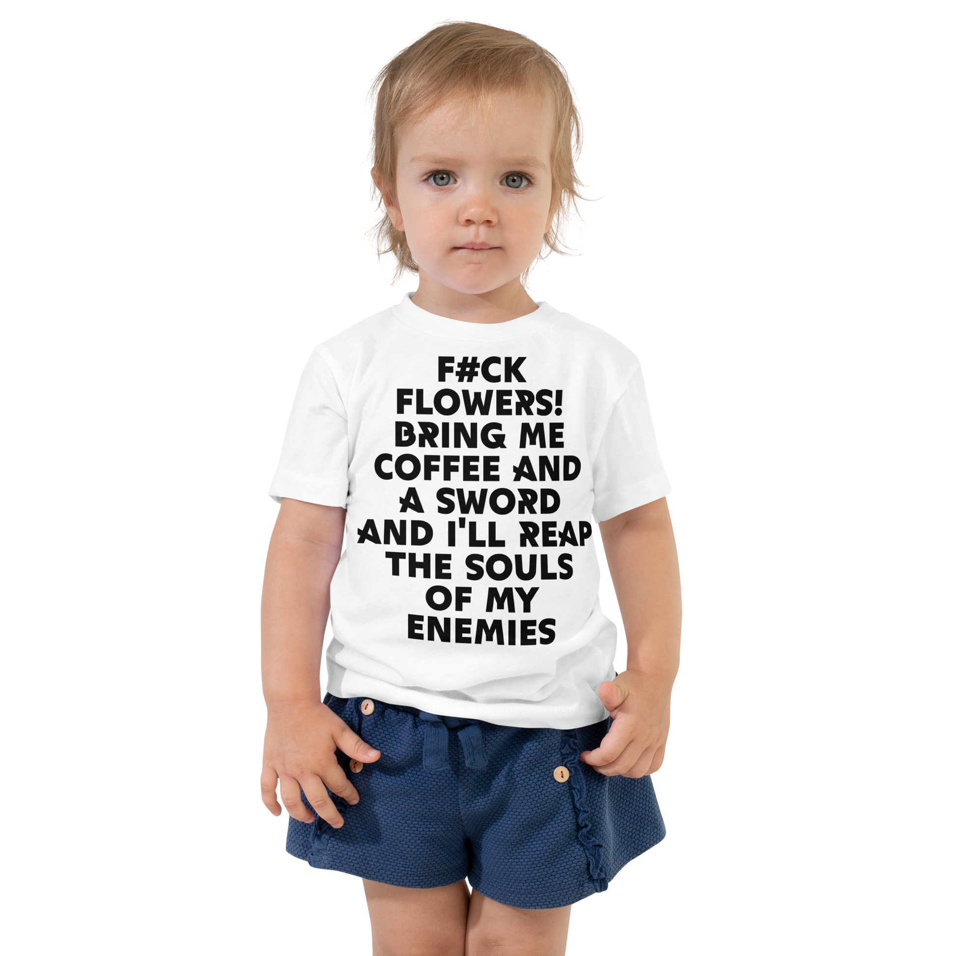 "F#Ck Flowers! Bring Me Coffee And A Sword And I'll Reap The Souls Of My Enemies" printed on a white toddler short sleeve tee worn by a female