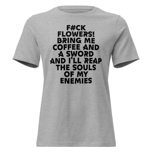 "F#Ck Flowers! Bring Me Coffee And A Sword And I'll Reap The Souls Of My Enemies" printed on a athletic heather on an invisible / simulated body
