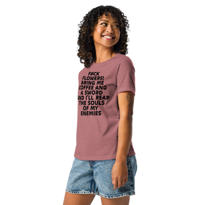 "F#Ck Flowers! Bring Me Coffee And A Sword And I'll Reap The Souls Of My Enemies" printed on a heather mauve women's relaxed t-shirt worn by a female