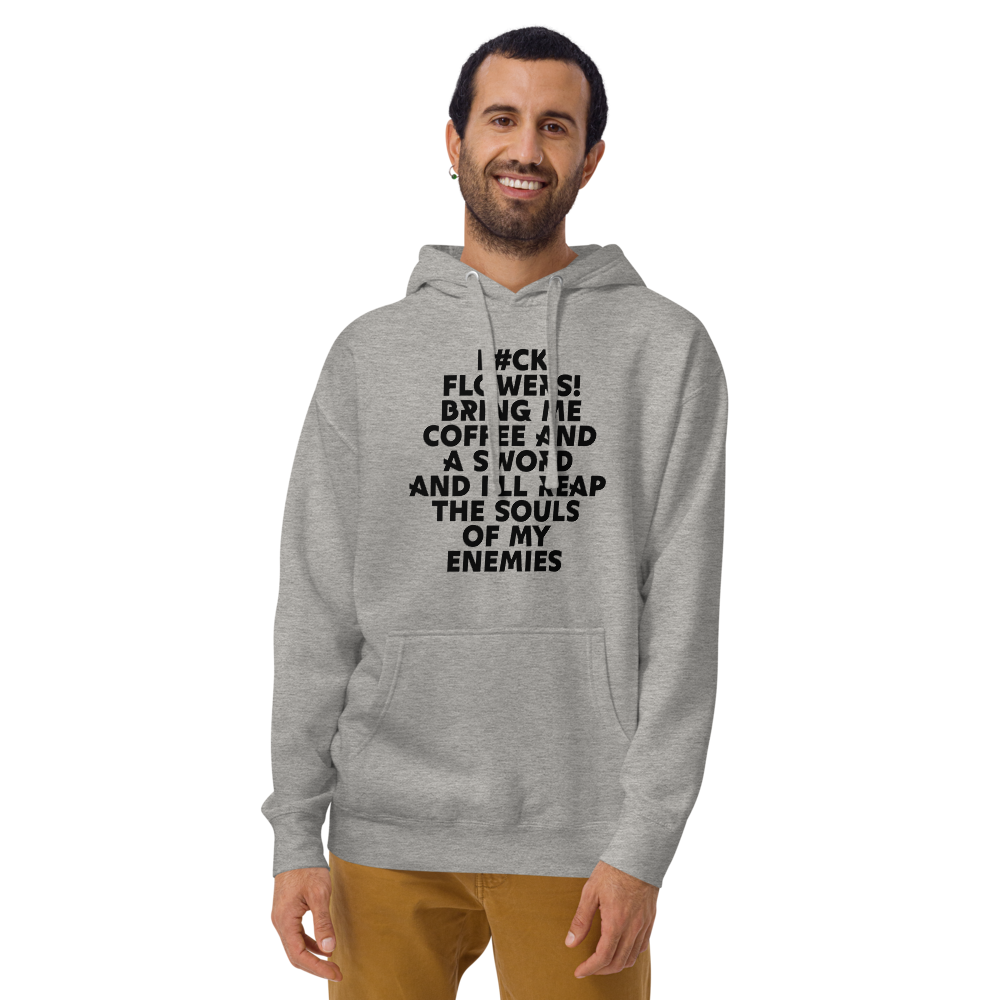 "F#Ck Flowers! Bring Me Coffee And A Sword And I'll Reap The Souls Of My Enemies" printed on a carbon grey warn by a male