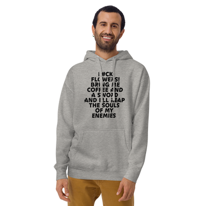 "F#Ck Flowers! Bring Me Coffee And A Sword And I'll Reap The Souls Of My Enemies" printed on a carbon grey warn by a male