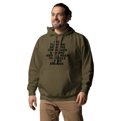 "F#Ck Flowers! Bring Me Coffee And A Sword And I'll Reap The Souls Of My Enemies" printed on a military green unisex hoodie worn by a male