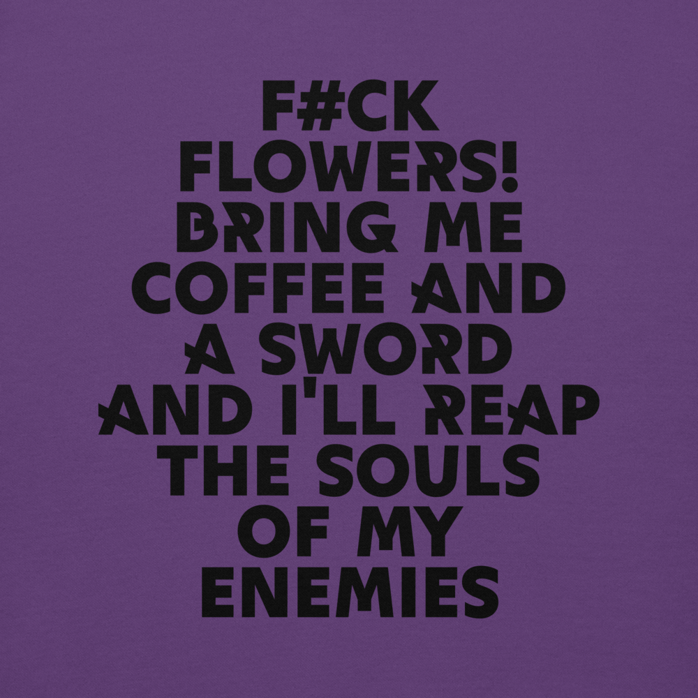 "F#Ck Flowers! Bring Me Coffee And A Sword And I'll Reap The Souls Of My Enemies" printed on a purple background