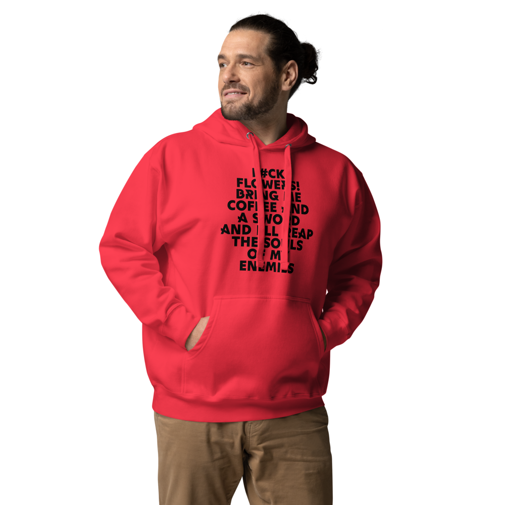 "F#Ck Flowers! Bring Me Coffee And A Sword And I'll Reap The Souls Of My Enemies" printed on a team red unisex hoodie worn by a male