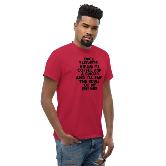 "F#Ck Flowers! Bring Me Coffee And A Sword And I'll Reap The Souls Of My Enemies" printed on a cardinal unisex classic tee worn by a male
