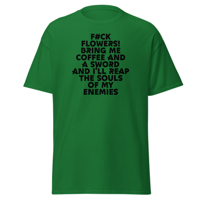 "F#Ck Flowers! Bring Me Coffee And A Sword And I'll Reap The Souls Of My Enemies" printed on a turf green on an invisible body