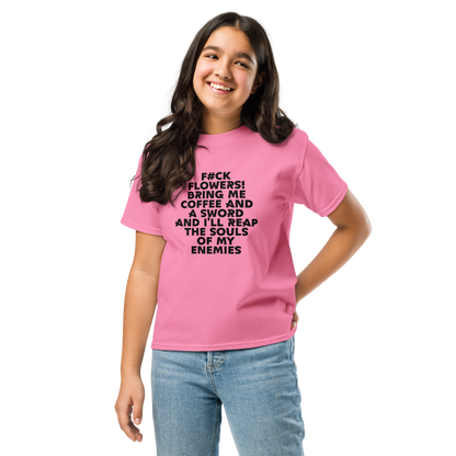"F#Ck Flowers! Bring Me Coffee And A Sword And I'll Reap The Souls Of My Enemies" printed on a azalea youth classic tee worn by a female