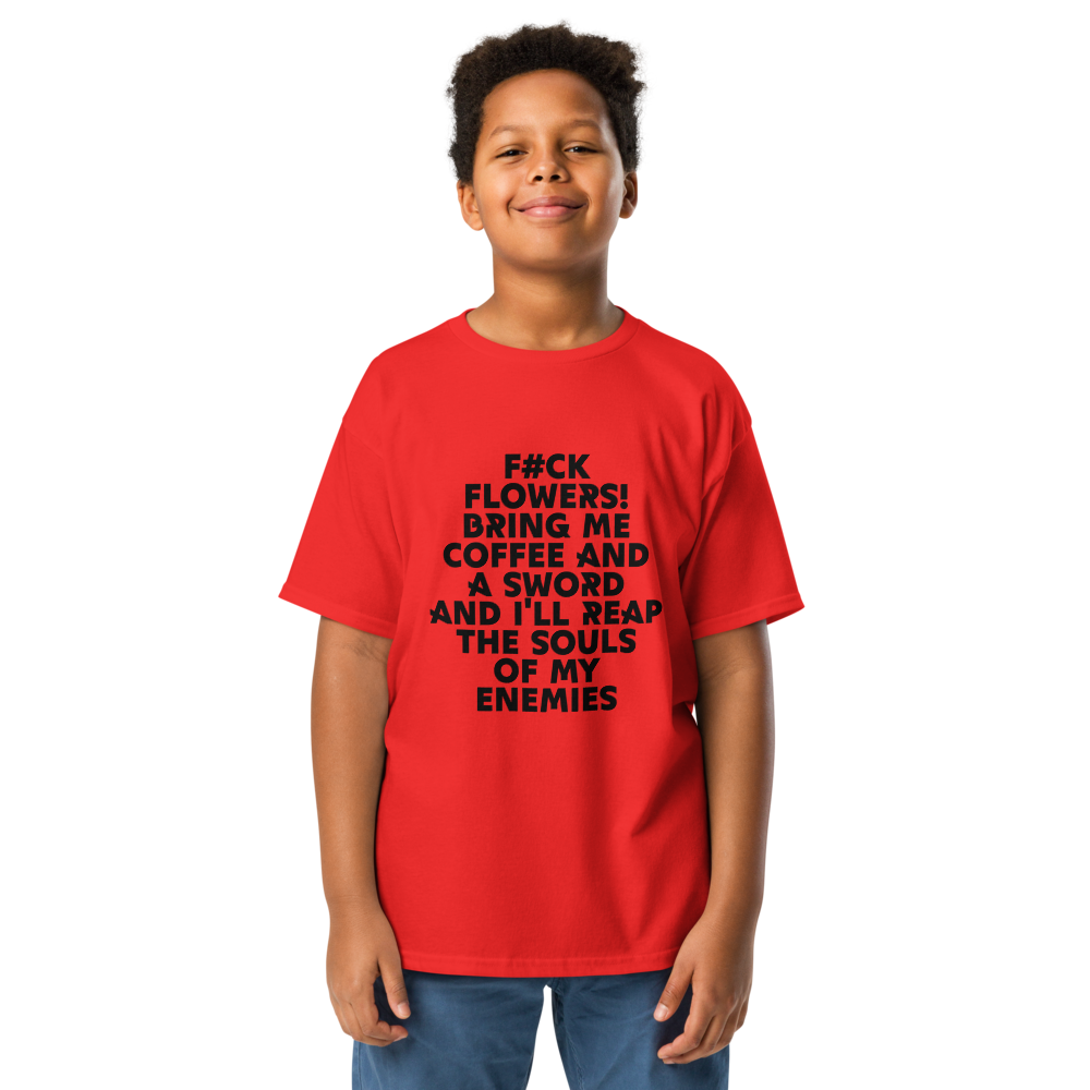 "F#Ck Flowers! Bring Me Coffee And A Sword And I'll Reap The Souls Of My Enemies" printed on a red youth classic tee worn by a male